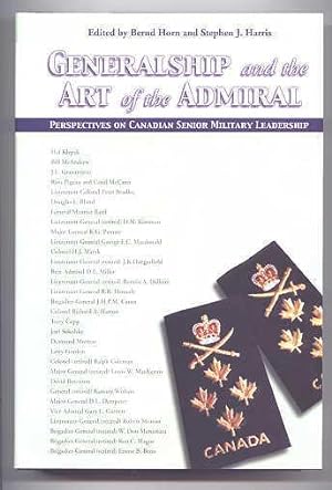 GENERALSHIP AND THE ART OF THE ADMIRAL: PERSPECTIVES OF CANADIAN SENIOR MILITARY LEADERSHIP.
