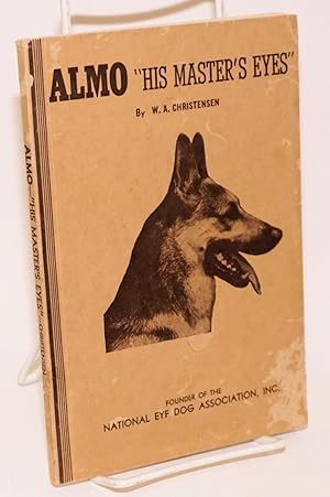 Almo "His Master's Eyes" (Illustrated) A True Story of a Famous Hero Eye Dog. [Revised.]