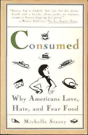 CONSUMED : Why Americans Love, Hate, and Fear Food