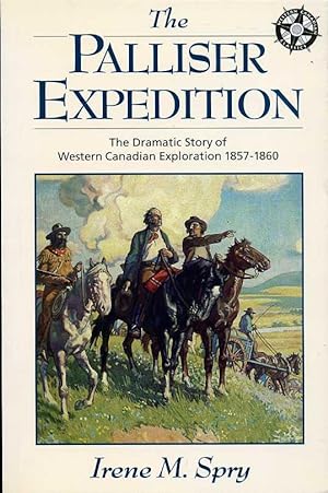 The Palliser Expedition : The Dramatic Story of Western Canadian Exploration, 1857-1860