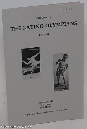 The Latino Olympians; [programme] 1896-1984, colloquia, September 17-18, . Pico House, El Pueblo ...