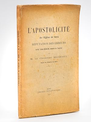 L'Apostolicité de l'Eglise de Sens. Réfutation des Erreurs de M. l'Abbé Duchesne. [ Edition origi...