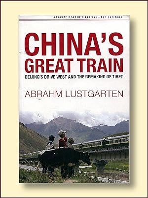 China's Great Train Beijing's Drive West and the Remaking of Tibet