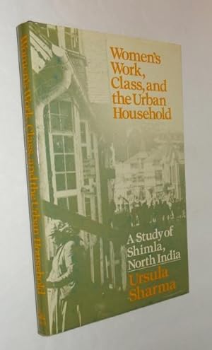 Women's Work, Class, and the Urban Household: A Study of Shimla, North India