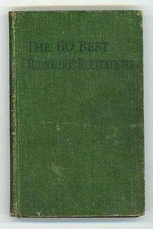 The Sixty Best Humorous Recitations. A Collection of Humorous Verse and Prose Comprising Standard...