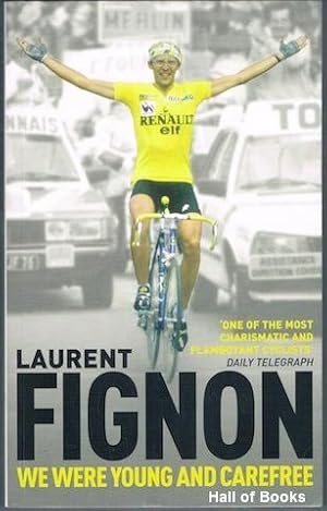We Were Young And Carefree: The Autobiography Of Laurent Fignon