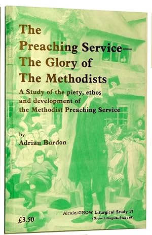 The Preaching Service - The Glory of the Methodists - A Study of the Piety, Ethos and Development...