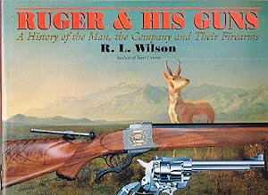 Ruger & His Guns: A HIstory of the Man, The Company, and Their Firearms