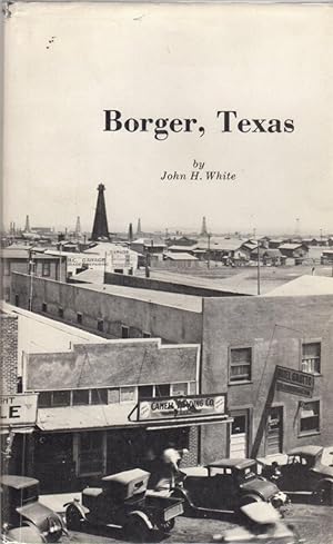 Borger, Texas; A History of the Real Facts About the Most Talked of Town in Texas and the Southwest