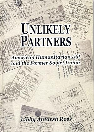 Unlikely Partners a Journal of American Humanitarian Aid to the Former Soviet Union. Signed by Li...