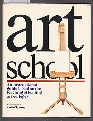 Art School : An Instructional Guide Based on the Teaching of Leading Art Colleges