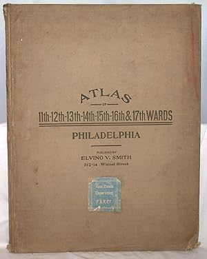 Atlas of the 11, 12, 13, 14, 15, 16 & 17th Wards of the City of Philadelphia From Private Plans, ...
