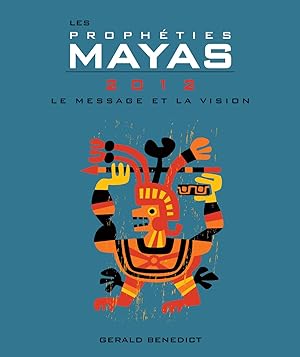 Les prophéties Mayas 2012. Le message et la vision