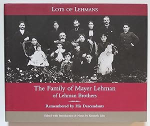 Lots of Lehmans: The Family of Mayer Lehman of Lehman Brothers. Remembered by His Descendants
