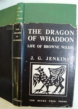 The Dragon of Whaddon Being an Account of the Life and Work of Browne Willis 1682-1760