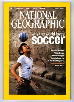 The National Geographic Magazine / June, 2006. Includes special mapfold supplement, "World Soccer...
