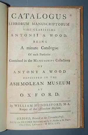 Catalogus Librorum Manuscriptorum viri Clarissimi Antonii A Wood. Being a minute Catalogue of eac...