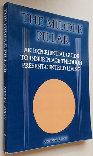 The middle pillar : an experiential guide to inner peace through present-centred living