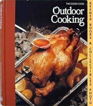 Outdoor Cooking: The Good Cook Techniques & Recipes Series