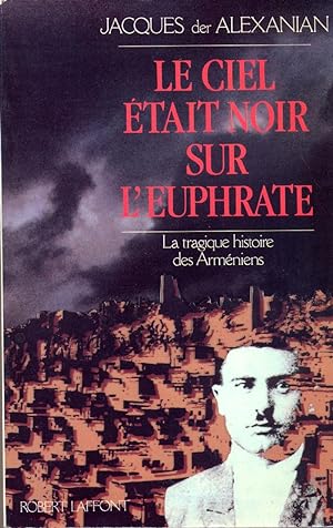 Le ciel était noir sur l'Euphrate. La tragique histoire des Arméniens.