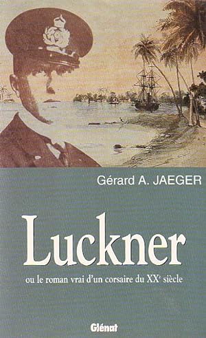 Luckner ou le rome vrai d'un corsaire du XXe siècle