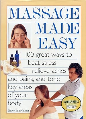 MASSAGE MADE EASY : 100 Great ways to Beat Stress, Relieve Aches and Pains, and Tone Key Areas of...