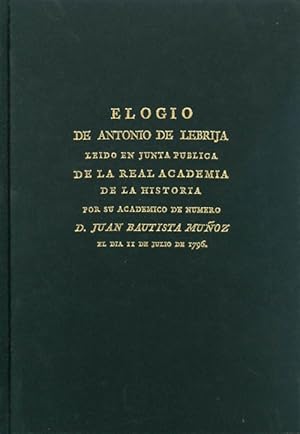 Elogio de Antonio de Lebrija : Leído en junta pública de la real academia de la historia por su a...