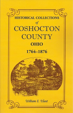 Historical Collections of Coshocton County Ohio: A complete panorama of the county, from the time...
