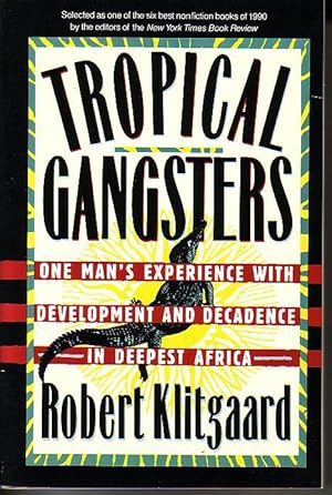 Tropical Gangsters - One Man's Experience With Development and Decadence in Deepest Africa