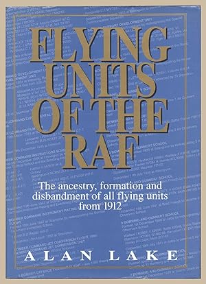 Flying Units of the RAF: The Ancestry, Formation and Disbandment of All Flying Units from 1912