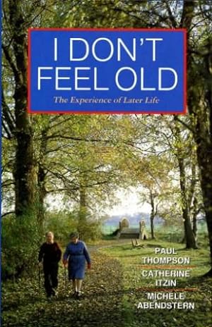 I Don't Feel Old : The Experience of Later Life (Signed By Author)