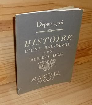 Depuis 1715 - Histoire d'une eau-de-vie aux reflets d'or. Martell Cognac. Draeger. 1970.
