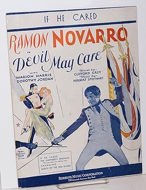 If he cared; Ramon Novarro in Devil May Care, with Marion Harris and Dorothy Jordan, words by Cli...