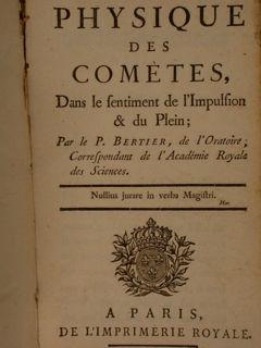 Physique des Comètes, Dans le sentiment de l Impulsion & du Plein; Par le P. Bertier, de l Oratoi...