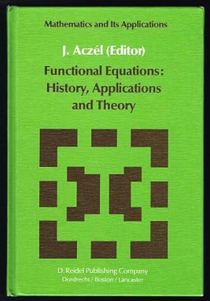 Functional Equations: History, Applications, and Theory (Mathematics and Its Applications)