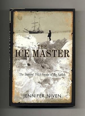 The Ice Master: The Doomed 1913 Voyage of the Karluk - 1st Edition/1st Printing