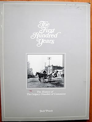 The First Hundred Years. The History of the Calgary Chamber of Commerce