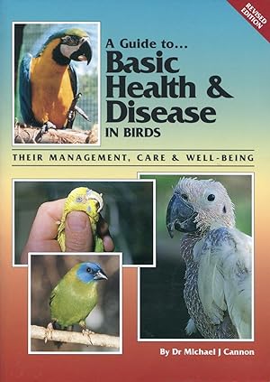 A guide to basic health & disease in birds : their management, care & well-being.