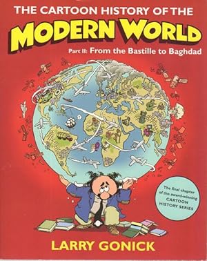 THE CARTOON HISTORY OF THE MODERN WORLD: Part II: From the Bastille to Baghdad.