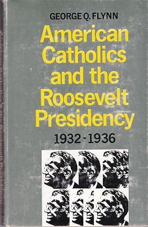 American Catholics and the Roosevelt Presidency 1932-1936