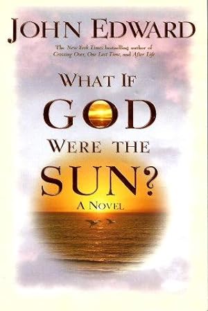 WHAT IF GOD WERE THE SUN? A Novel