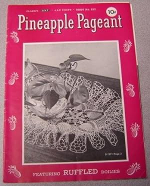 Pineapple Pageant: Featuring Ruffled Doilies (Clark's O. N. T. & J & P Coats Book No. 252)
