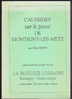 Causeries Sur Le passé De Montigny Les Metz Publiées D'avril 1949 à Novembre 1959 Dans La Paroiss...