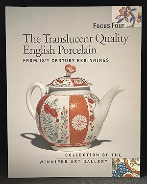 Focus Four: The Translucent Quality English Porcelain from 18th Century Beginnings (Publisher ser...