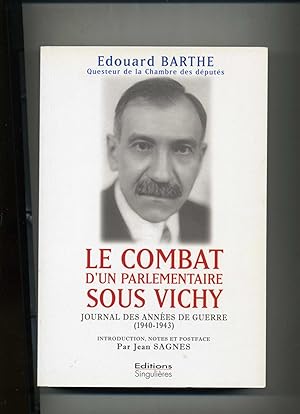 LE COMBAT D'UN PARLEMENTAIRE SOUS VICHY. Journal des années de guerre (1940-1943). Introduction, ...