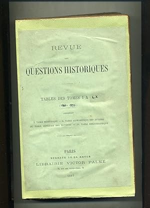 REVUE DES QUESTIONS HISTORIQUES. TABLES DES TOMES I à LX 1866-1896.