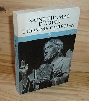 Saint Thomas D'Aquin. L'Homme chrétien. Texte choisis, traduits et présentés par A.-I. Mennessier...