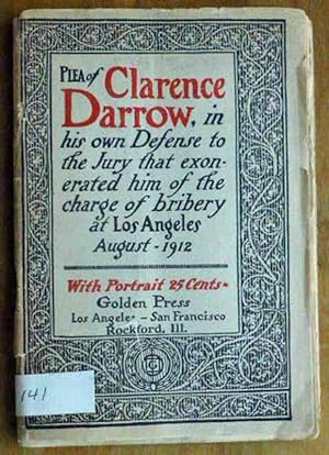 Plea of Clarence Darrow, in his Own Defense to the Jury that Exonerated Him on the charge of brib...