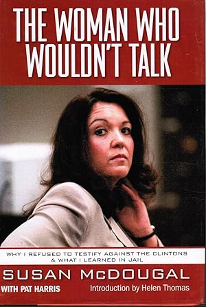 The Woman Who Wouldn't Talk: why I Refused to Testify Against the Clintons and What I Learned in ...