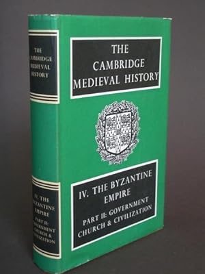 The Cambridge Medieval History Volume IV: The Byzantine Empire Part II: Government, Church and Ci...
